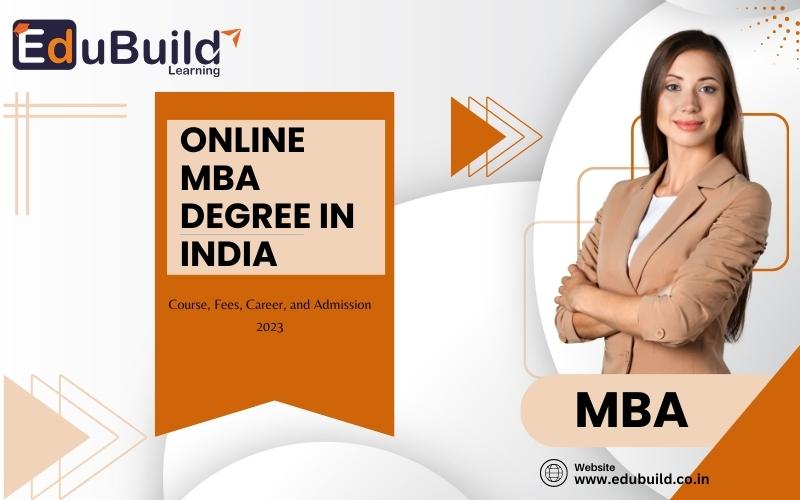 Online MBA Degree in India: Course, Fees, Career, and Admission 2023